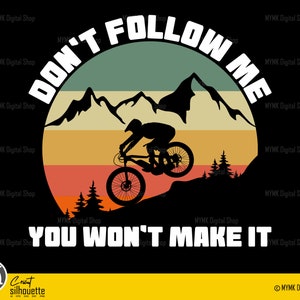 mtb svg, don&#39;t follow me you won&#39;t make it, mountain bike svg, bicycle svg, bike svg, biking svg, mountain biking svg, cyclist svg, svg