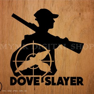 dove hunting svg, dove slayer, dove hunting, hunter svg, dove clipart, svg, png, dxf, cut file, cricut file