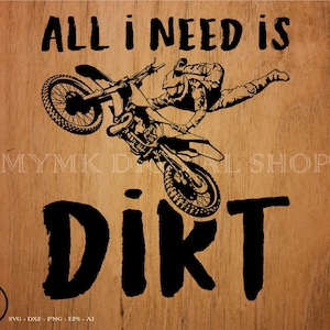Motocross svg, Dirt Biker All I Need Is Dirt svg-fil, dirt bike svg, svg, png, cricut, dxf, clipart, för kommersiellt och personligt bruk