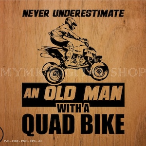 Atv Never Underestimate an Old Man with a Quad Bike svg file, atv svg, svg, png, cricut, dxf, clipart, for Commercial and Personal use