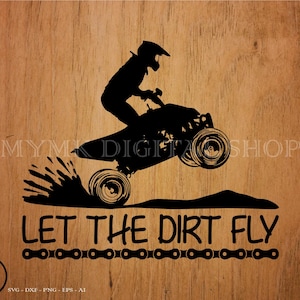 Atv Let The Dirt Fly svg file, atv svg, mur riding svg, svg, png, cricut, dxf, clipart, for Commercial and Personal use
