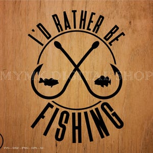 I&#39;d Rather be Fishing svg, Fishing svg, svg, png, cricut, dxf, clipart, for Commercial and Personal use