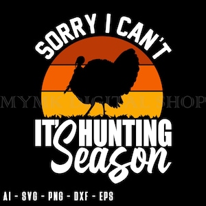 Turkey hunting Svg, sorry i can't its hunting season, turkey svg, hunting turkey clipart, png, cut file, svg