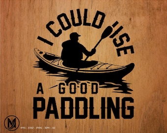 I could use a good paddling, kayak svg, svg, png, dxf, cricut, for Commercial and Personal Use