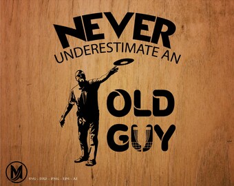 disc golf svg, never underestimate an old guy, frisbee golf, disc, frolf, golf, svg, png, clipart, cut file, dxf