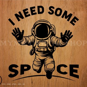 I Need Some Space, Astronaut svg, svg, png, cricut, dxf, clipart, for Commercial and Personal use