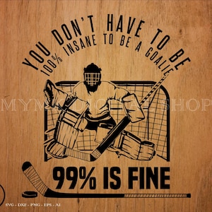 Hockey-svg, je hoeft niet 100 krankzinnig te zijn om keeper te zijn | 99 is prima, svg, png, clipart, cricut, dxf, voor persoonlijk en commercieel gebruik