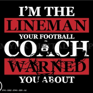 american football svg, im the lineman your football coach warned you about, svg, png, cricut, dxf, clipart, for Commercial and Personal use