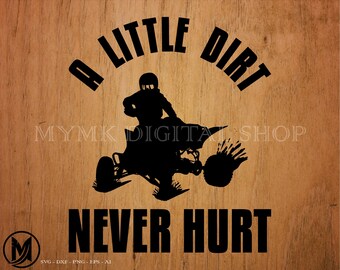 ATV A Little Dirt Never Hurt svg ファイル、ATV svg、泥だらけのライディング svg、svg、png、cricut、dxf、クリップアート、商用および個人使用向け