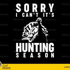 turkey hunting svg, sorry i can't it's hunting season (best for dark color only), turkey svg, hunting svg, cut file, svg, cricut file