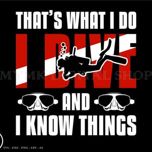 That&#39;s what I do I dive and I know things svg, diving svg, scuba diving svg, svg, png, cricut, dxf, clipart, for Commercial and Personal use