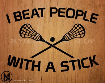 Lacrosse svg, I beat people with a stick svg, svg, png, cricut, dxf, clipart, for Commercial and Personal use
