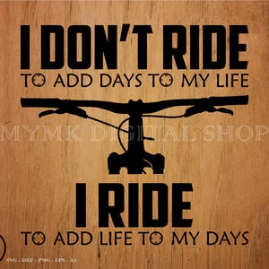 mtb svg, ich fahre nicht, um Tage zu meinem Leben hinzuzufügen - ich fahre, um Leben zu meinen Tagen hinzuzufügen, Fahrrad svg, svg, png, Clipart, dxf, cut Datei, Cricut