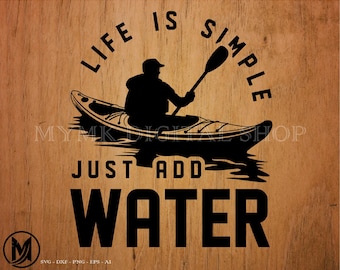kayak svg, Life is Simple Just Add Water, kayaking svg, canoe svg, svg, png, cricut, dxf, clipart, for Commercial and Personal use
