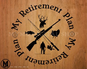Hunting svg, my retirement plan, deer hunting svg, duck hunting svg, turkey hunting svg, fishing svg, cricut, cut file, dxf