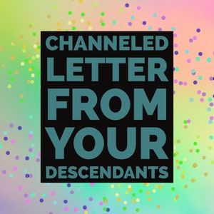 Carta Canalizada de Tus Descendientes // Adivinación, Mensaje Canalizado, Escritura Automática, Lectura Psíquica, Mediumnidad