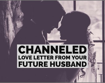 Channeled Love Letter From Your Future Husband || Soulmate, Twin Flame, Love Reading, Channeled Message, Divination, Psychic Reading
