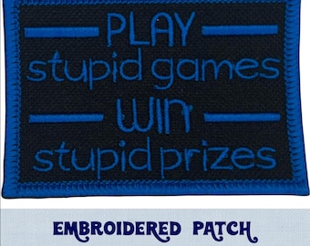 Play Stupid Games Win Stupid Prizes Embroidery Patch for Jacket, Hat, Backpack, and More! | Iron On, Sew On, or Hook and Loop Backing