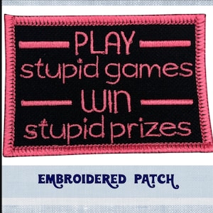 Play Stupid Games Embroidered Patch, Funny Sarcastic Iron-On Applique