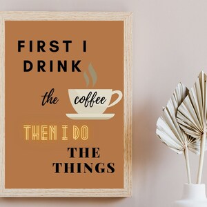 First I drink the COFFEE, Wall Art Poster, Home Decor, Office wall art, Positive Saying, Digital Download