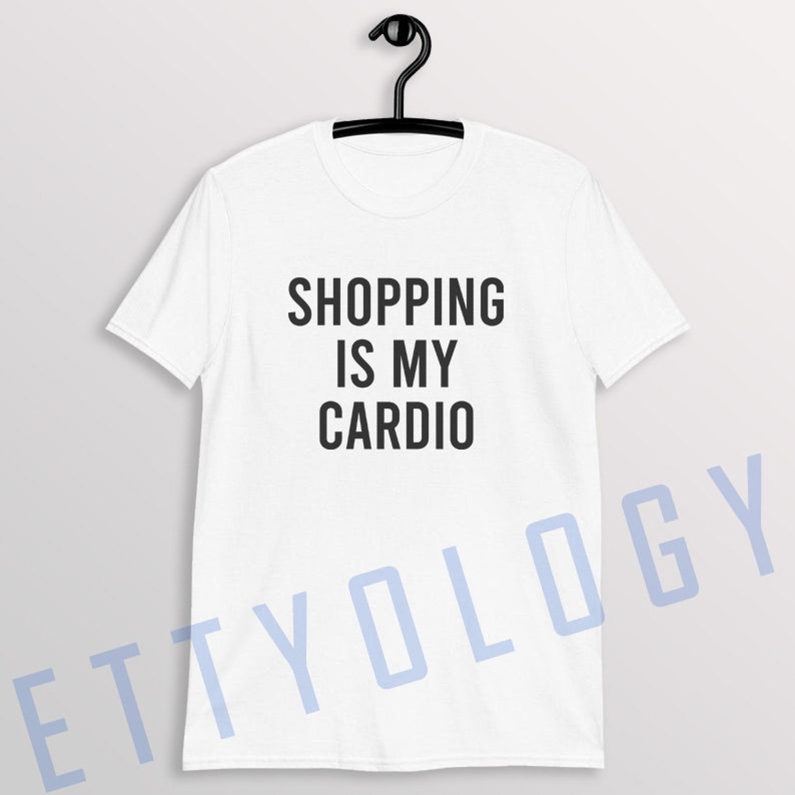 Shopping is My Cardio Simple Quote TShirt Shirt Tee Unisex Etsy