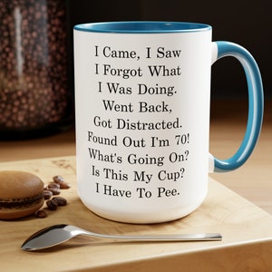 Funny 70th Birthday Mug, I Came I Saw I Have to Pee, Gift for Friend, Gift for Mother, Grandmother, Grandpa, Dad