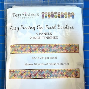 May include: A package of Ten Sisters Handicraft Easy Piecing On-Point Borders. The package includes 5 panels, each measuring 8.5" x 72", with a 2-inch finished size. The design features a colorful patchwork border. The package makes 10 yards of finished border.
