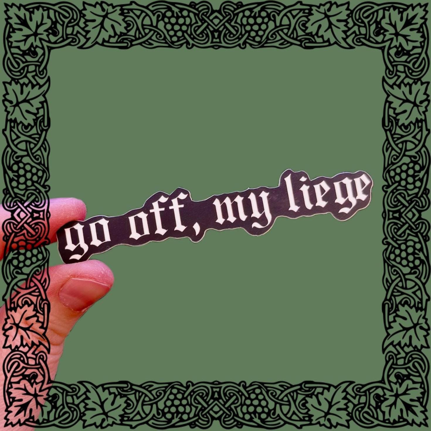 Go Off My Liege Medieval Matte Vinyl Sticker, Go Off King Funny Meme Sticker Gen Z Slang