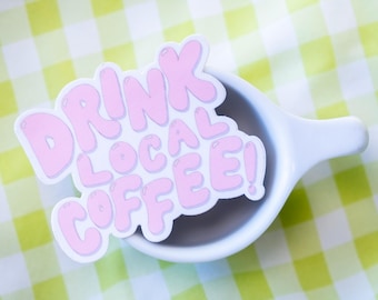 Drink Local Coffee Sticker