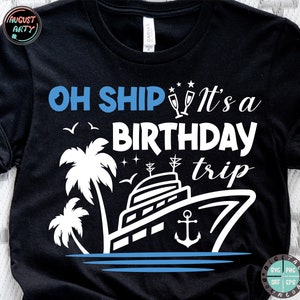 Oh Ship It&#39;s a Birthday Trip SVG/Cruise Ship SVG/Cruise Trip Svg/Birthday Cruise Svg/Nautical Svg/Beach Summer trip/Cricui,Silhouette
