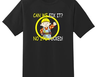 Can We Fix It No It's Fucked-Christmas T Shirt-Fancy Dress gag meme T shirt unisex Mens Womens Gift Idea Novelty Gift idea Adult T shirt