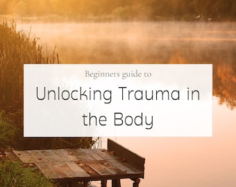 Holistic Wellness Guide - Unlocking Trauma in the Body