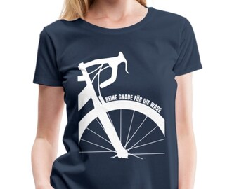 Fahrrad Keine Gnade für die Wade Rad Fahrer Damen Geschenk Damen Premium T-Shirt