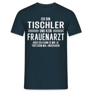 Tischler T-Shirt Bin Tischler und kein Frauenarzt Lustiges Witziges Shirt - Navy