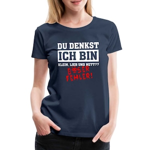 Du denkst ich bin klein lieb und nett - Böser Fehler Lustiges Frauen Premium T-Shirt