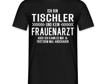 Tischler T-Shirt Bin Tischler und kein Frauenarzt Lustiges Witziges Shirt