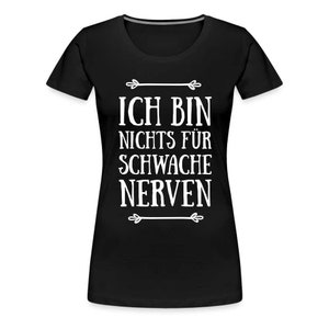 Ich bin nichts für schwache Nerven Frauen Premium T-Shirt