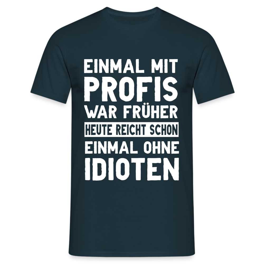 Lustige Sprüche Shirt Einmal mit Profis war früher Sarkasmus Lustiges