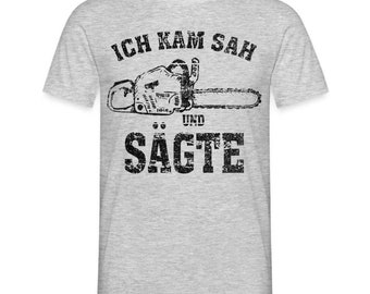 Holzfäller Wandarbeiter Shirt Kettensäge Ich kam sah und sägte Lustiges Geschenk T-Shirt