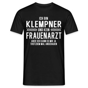 Klempner T-Shirt Bin Klempner und kein Frauenarzt Lustiges Witziges Shirt - Schwarz