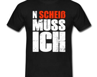 N'Scheiß Muss Ich Lustig Sarkastisches T-Shirt