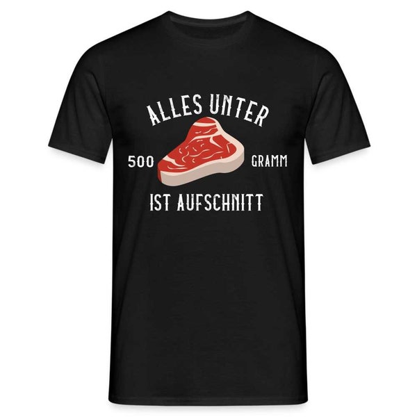 Steak alles unter 500 Gramm ist Aufschnitt Lustiges T-Shirt