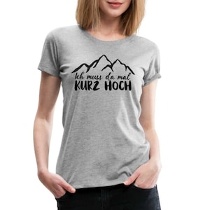 Wandern Berge Klettern Bergsteigen Bergmenschen Muss da mal kurz hoch Frauen Premium T-Shirt