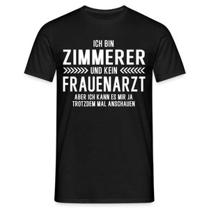 Zimmerer T-Shirt Bin Zimmerer und kein Frauenarzt Lustiges Witziges Shirt - Schwarz