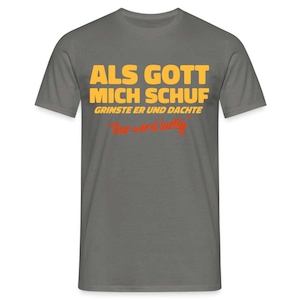 Als Gott mich Schuf grinste er - Lustiges witziges T-Shirt - Graphit