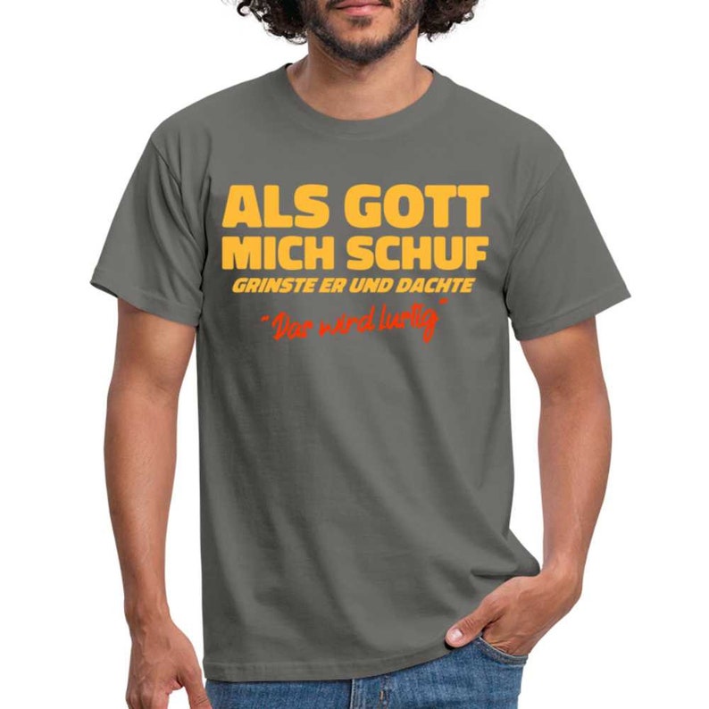 Als Gott mich Schuf grinste er - Lustiges witziges T-Shirt - Graphit