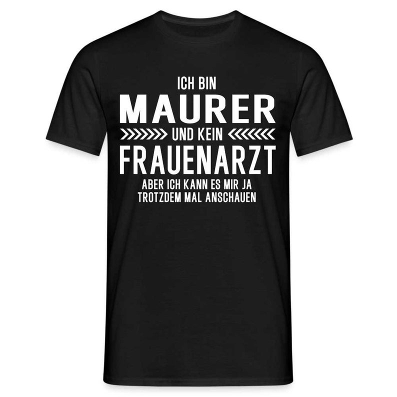 Maurer T-Shirt Bin Maurer und kein Frauenarzt Lustiges Witziges Shirt - Schwarz