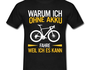 Fahrradfahren Warum ich ohne Akku fahre - Weil ich es kann T-Shirt