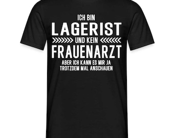 Lagerist T-Shirt Bin Lagerist und kein Frauenarzt Lustiges Witziges Shirt