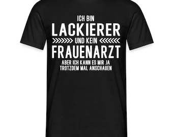 Lackierer T-Shirt Bin Lackierer und kein Frauenarzt Lustiges Witziges Shirt